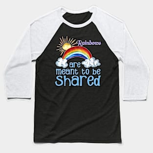 Rainbows Are Meant To Be Shared Inspirational T-Shirt Baseball T-Shirt